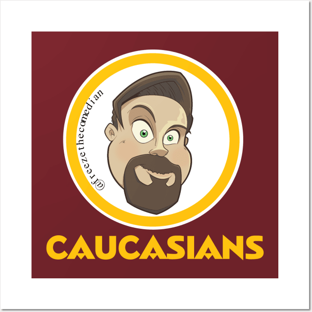 Caucasians - Washington Football Parody Wall Art by freezethecomedian